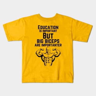 Education is important. But big biceps are importanter. GYM RAT FUNNY SAYING QUOTES Kids T-Shirt